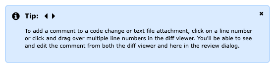 A sample tip in the Review Dialog, stating: "To add a comment to a code change or text file attachment, click on a line number or click and drag over multiple line numbers in the diff viewer. You'll be able to see and edit the comment from both the diff viewer and here in the review dialog."